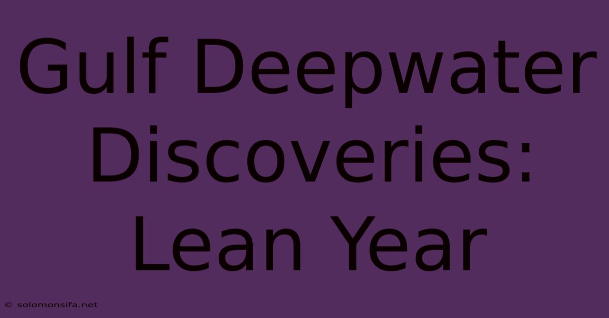 Gulf Deepwater Discoveries: Lean Year