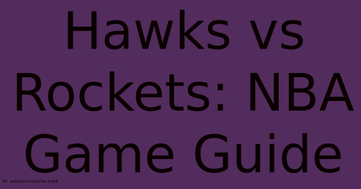 Hawks Vs Rockets: NBA Game Guide