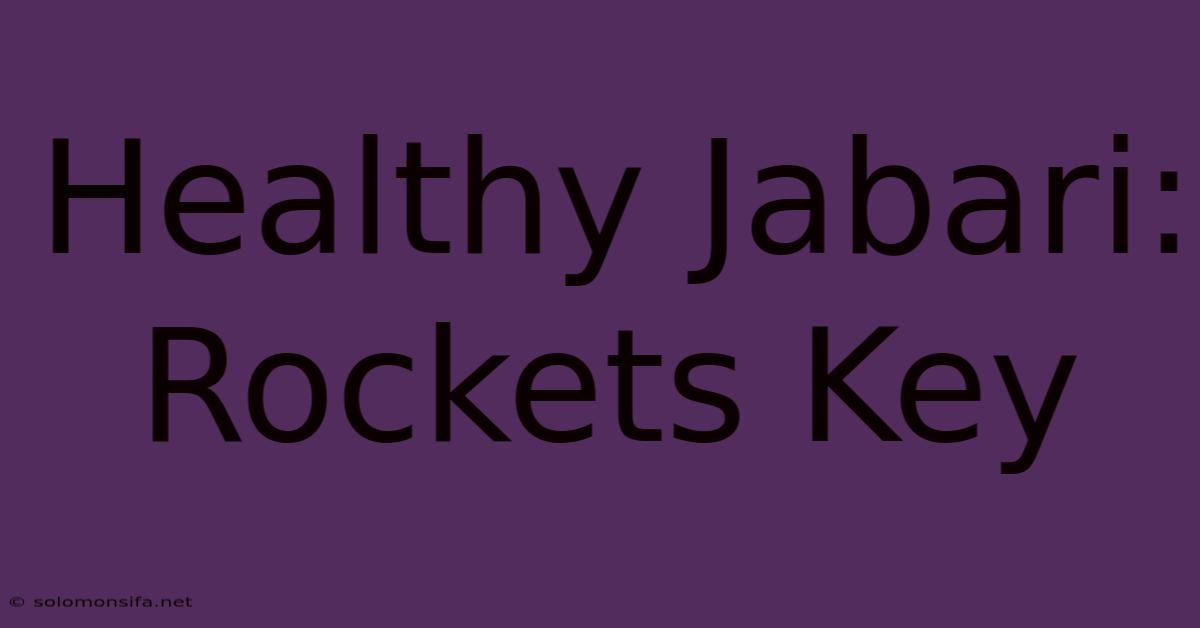 Healthy Jabari: Rockets Key