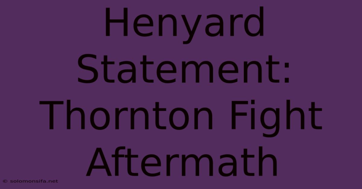 Henyard Statement: Thornton Fight Aftermath