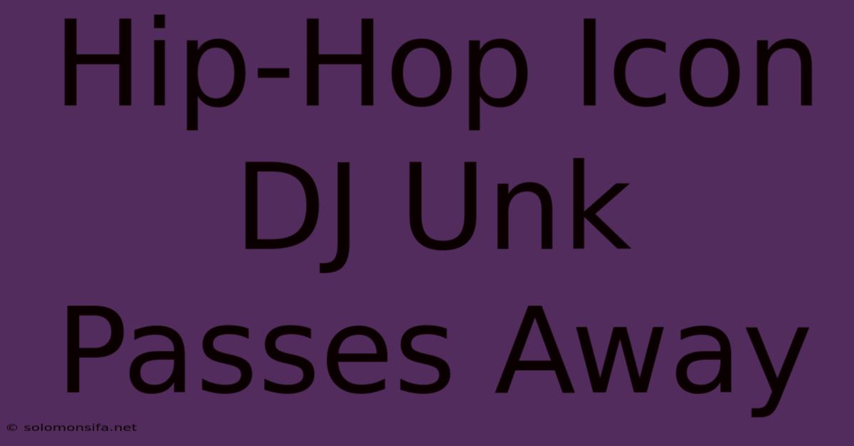 Hip-Hop Icon DJ Unk Passes Away