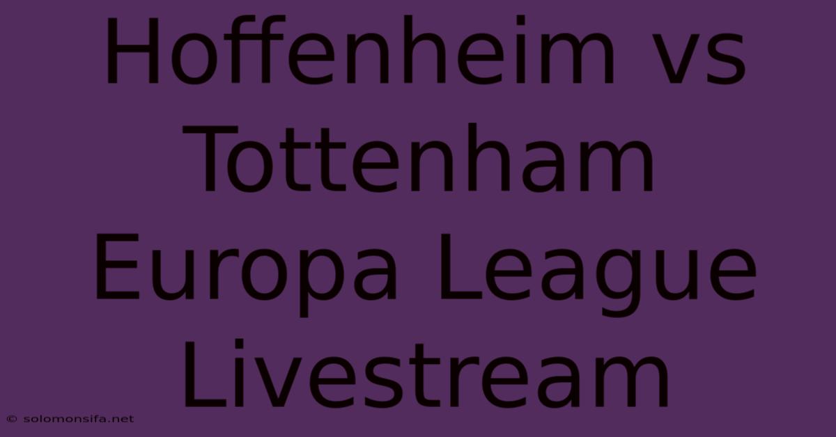 Hoffenheim Vs Tottenham Europa League Livestream