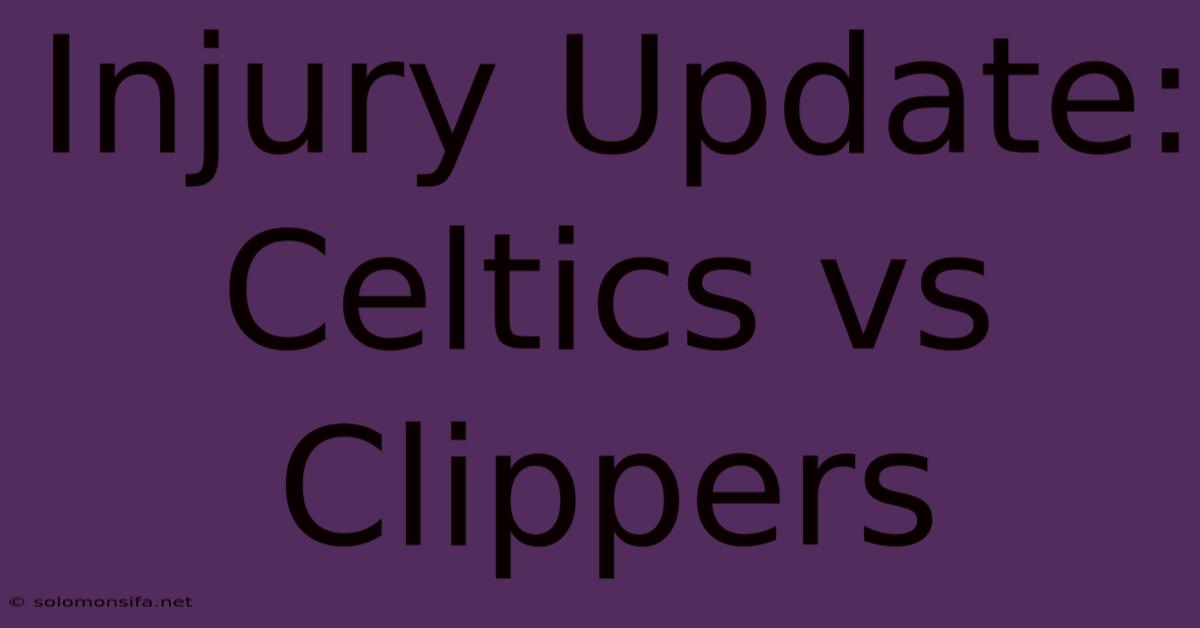 Injury Update: Celtics Vs Clippers