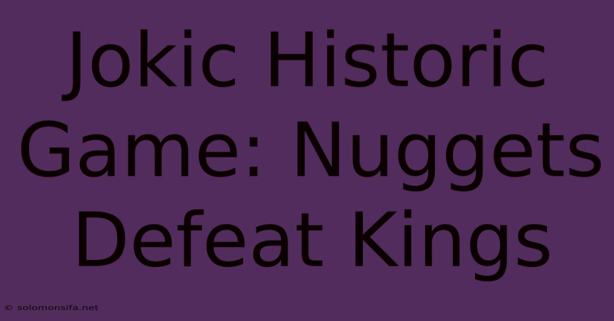 Jokic Historic Game: Nuggets Defeat Kings