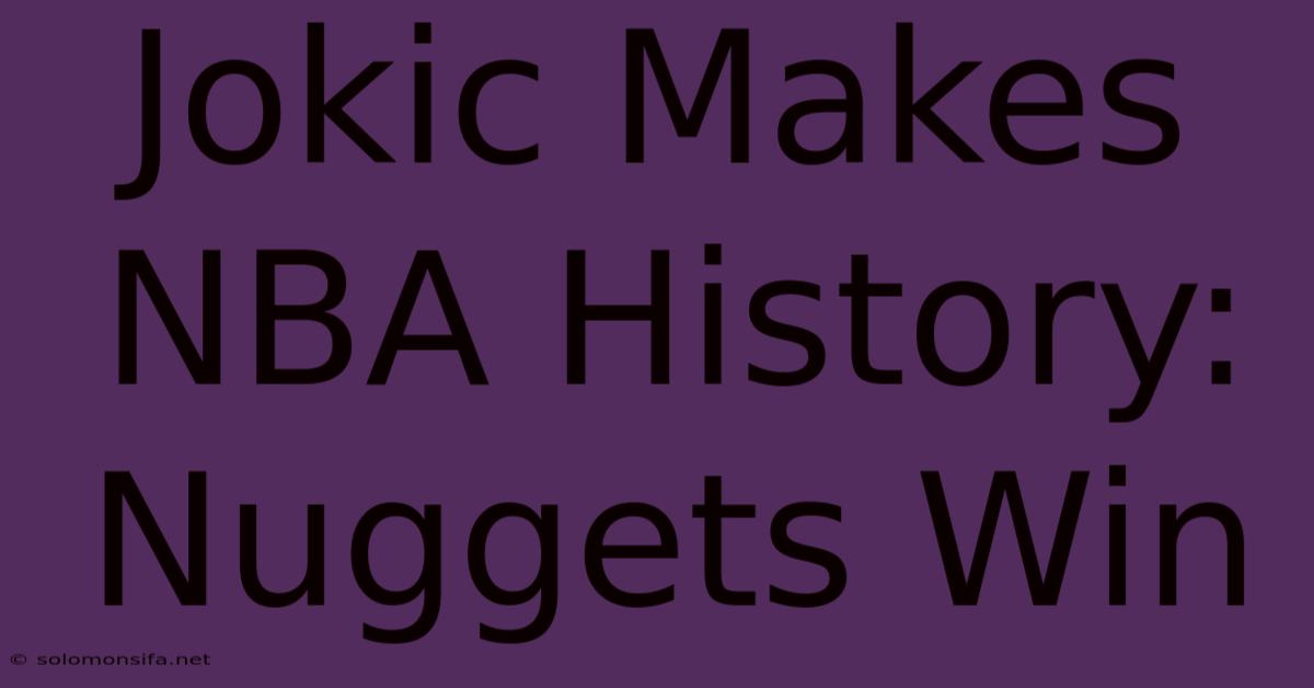 Jokic Makes NBA History: Nuggets Win