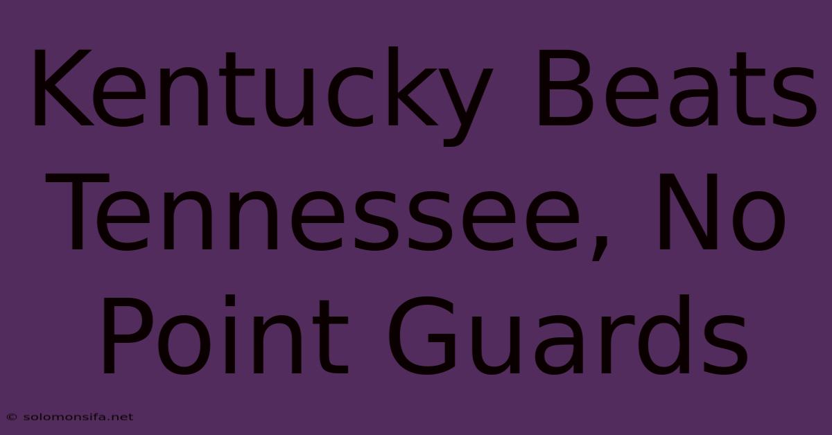 Kentucky Beats Tennessee, No Point Guards