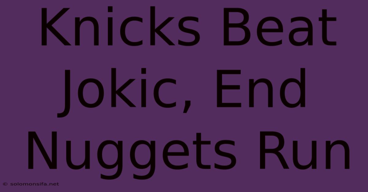 Knicks Beat Jokic, End Nuggets Run