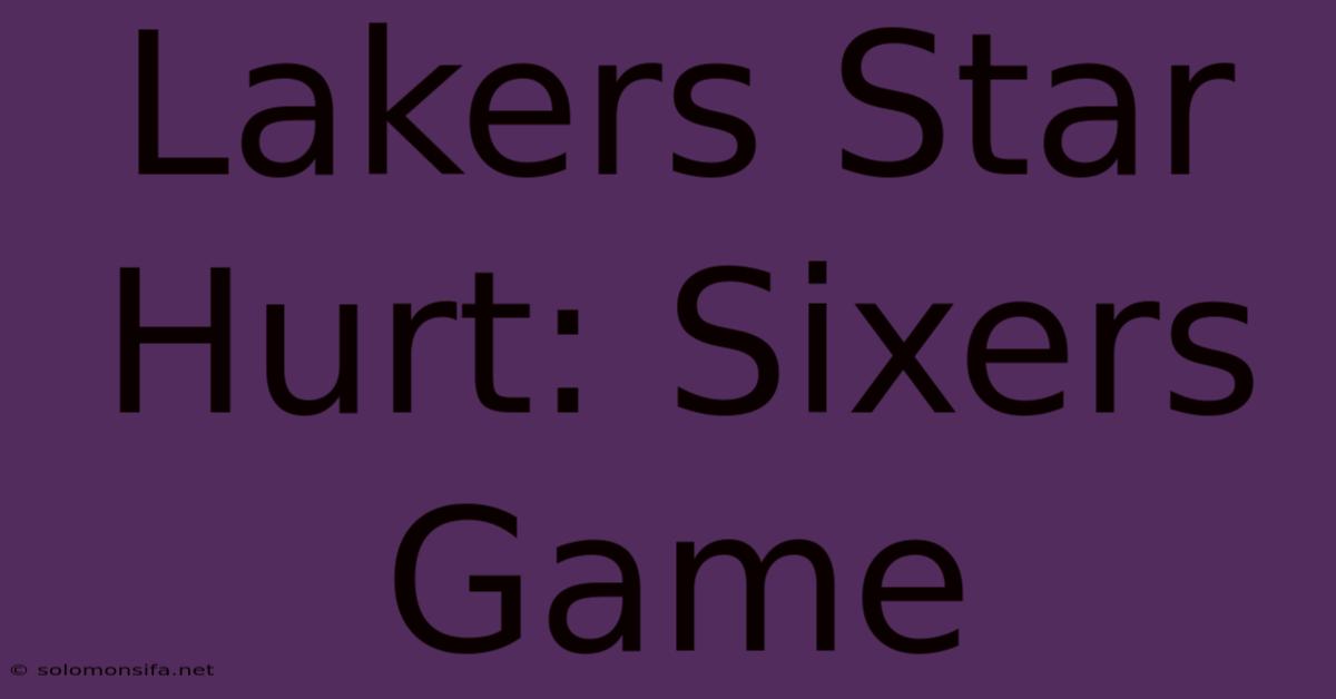 Lakers Star Hurt: Sixers Game