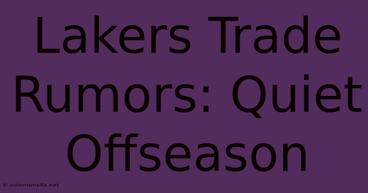 Lakers Trade Rumors: Quiet Offseason