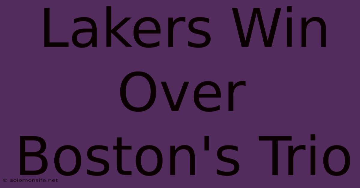 Lakers Win Over Boston's Trio