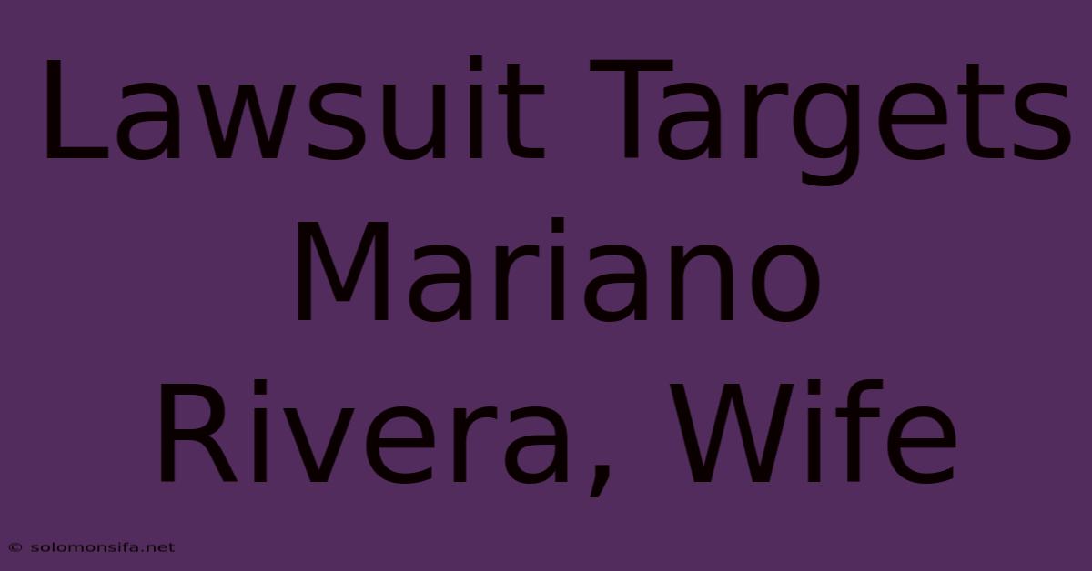 Lawsuit Targets Mariano Rivera, Wife