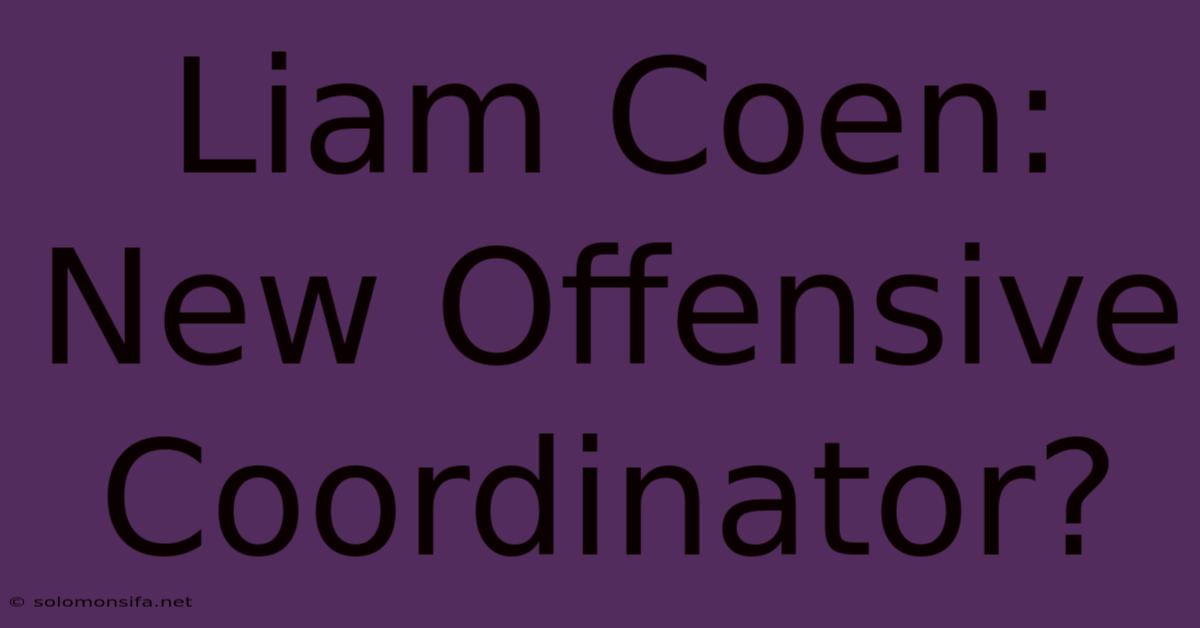 Liam Coen: New Offensive Coordinator?