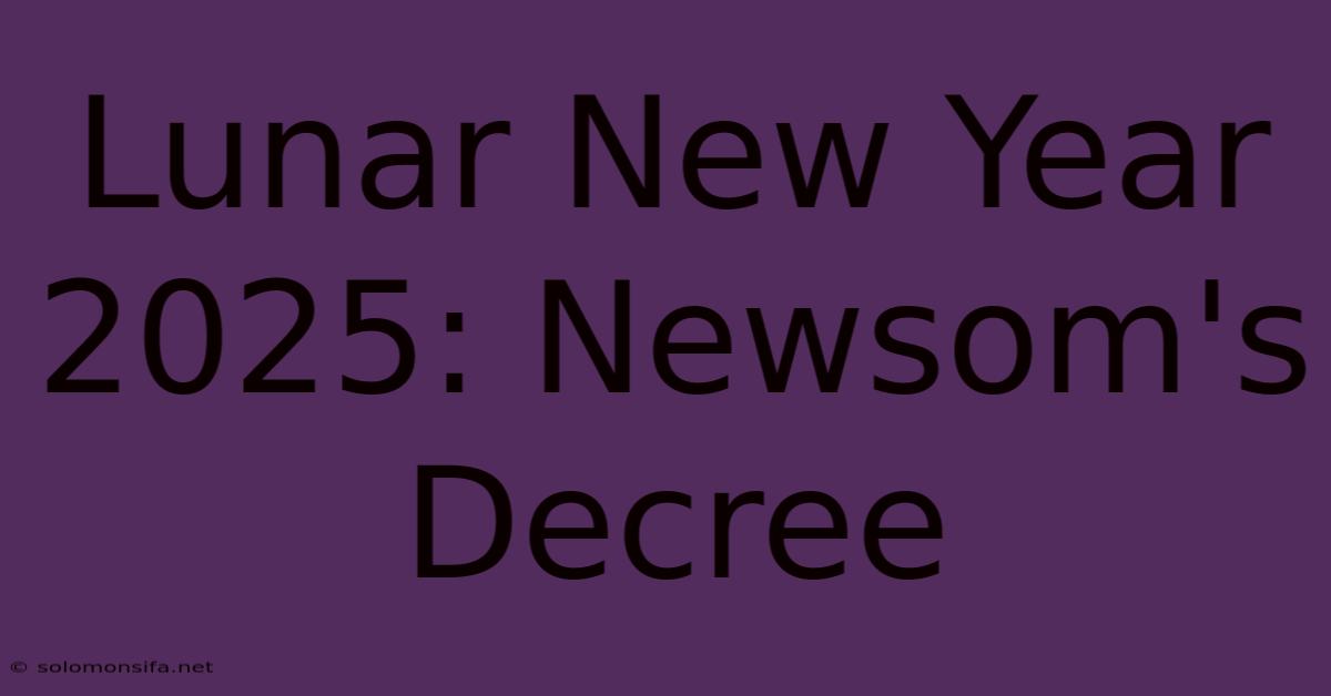 Lunar New Year 2025: Newsom's Decree