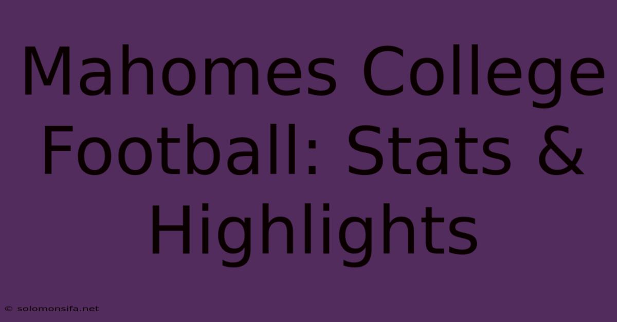 Mahomes College Football: Stats & Highlights