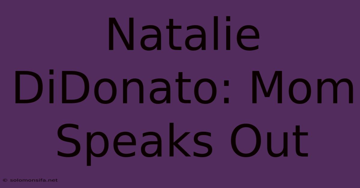 Natalie DiDonato: Mom Speaks Out