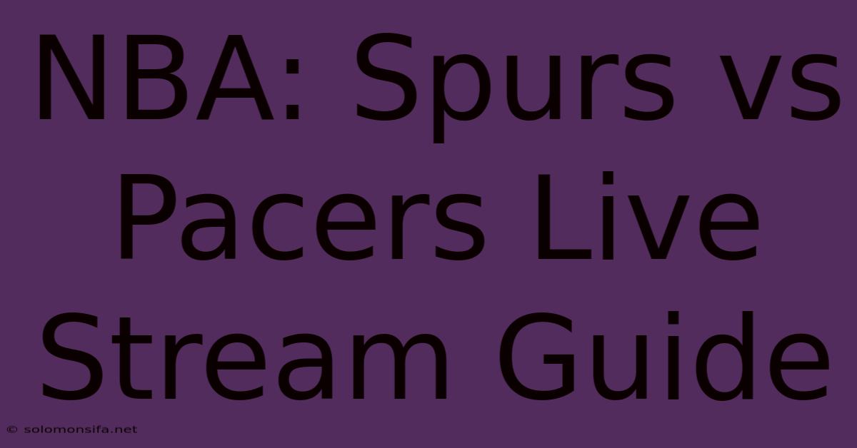 NBA: Spurs Vs Pacers Live Stream Guide