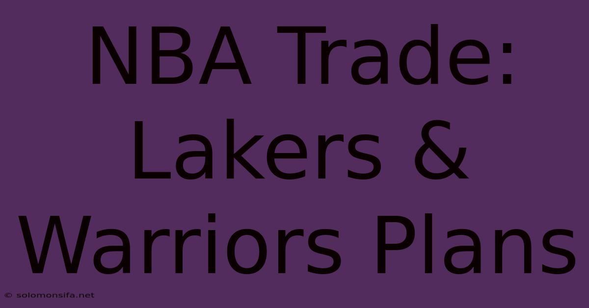 NBA Trade: Lakers & Warriors Plans