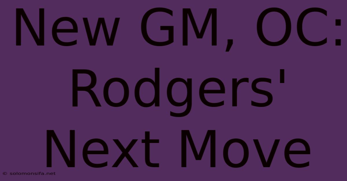 New GM, OC: Rodgers' Next Move