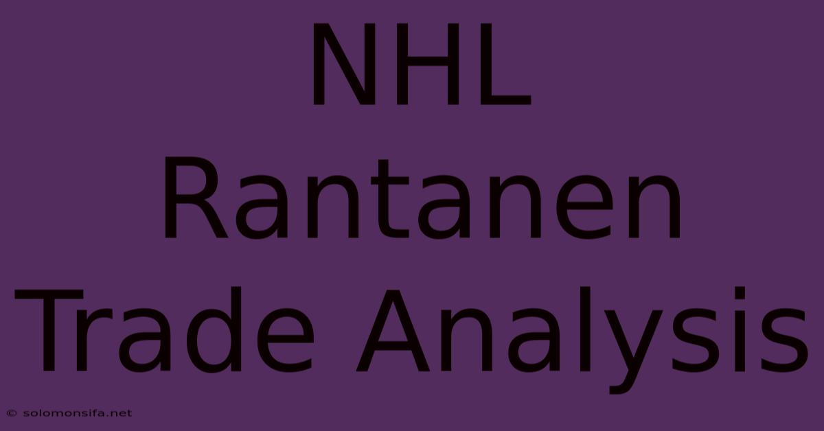 NHL Rantanen Trade Analysis