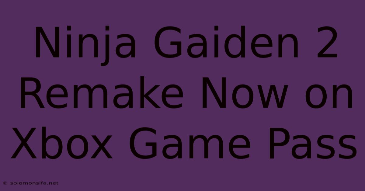 Ninja Gaiden 2 Remake Now On Xbox Game Pass