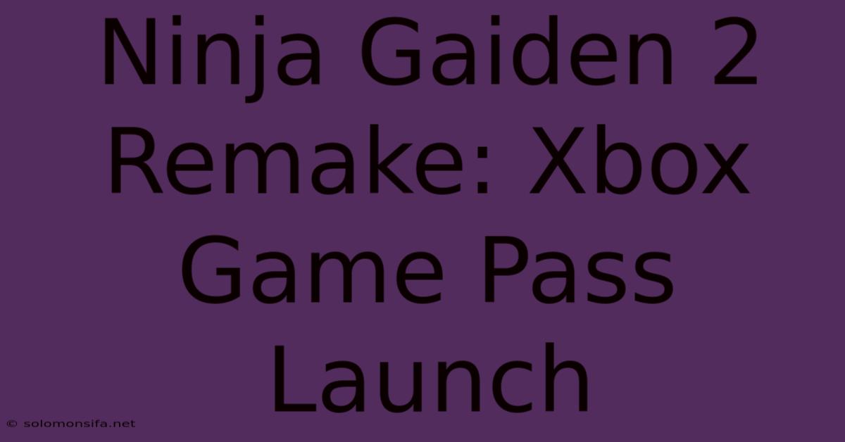 Ninja Gaiden 2 Remake: Xbox Game Pass Launch