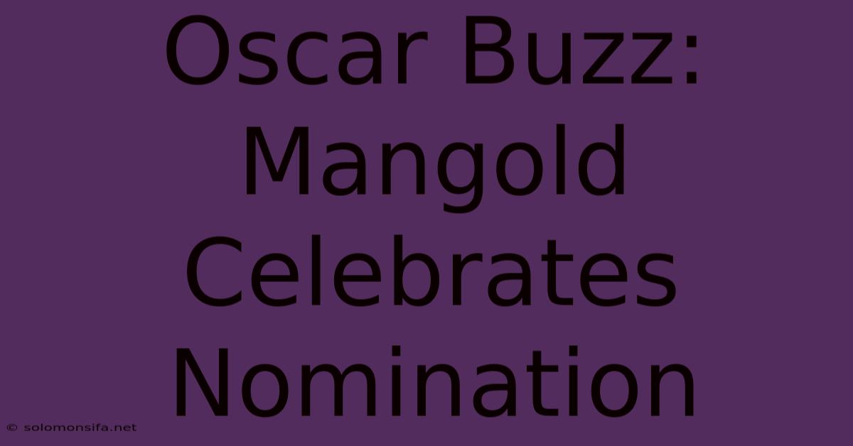 Oscar Buzz: Mangold Celebrates Nomination