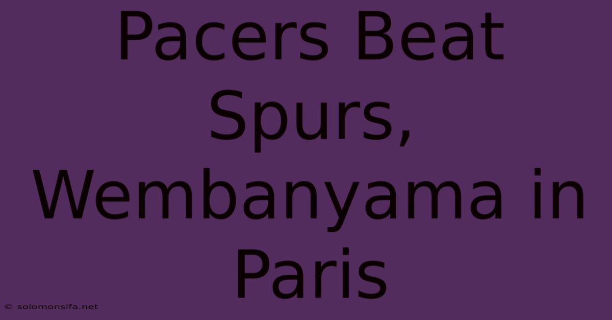 Pacers Beat Spurs, Wembanyama In Paris