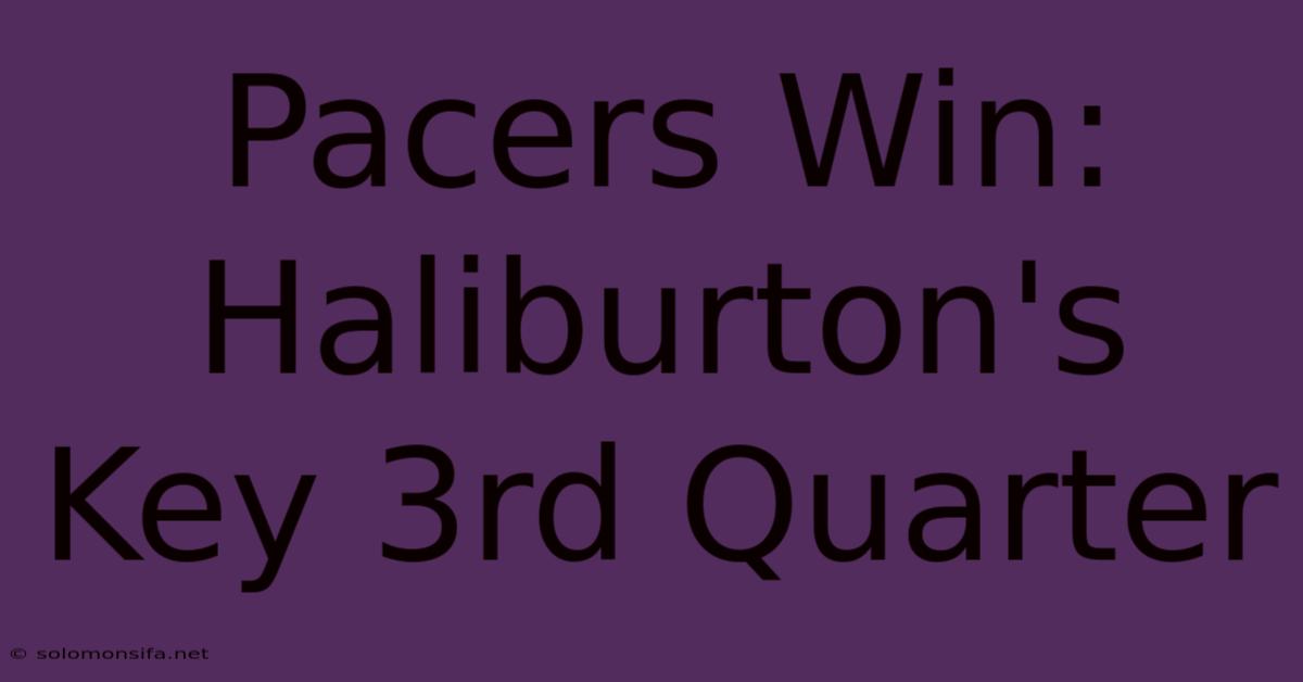 Pacers Win: Haliburton's Key 3rd Quarter