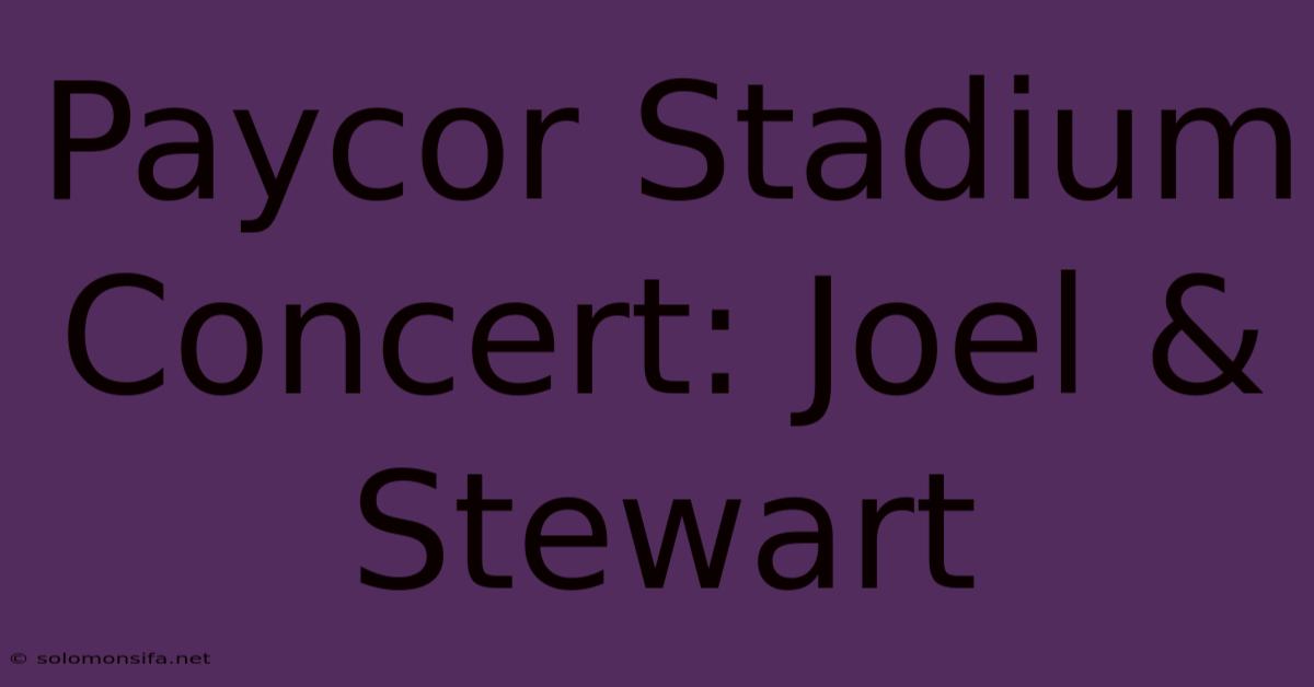 Paycor Stadium Concert: Joel & Stewart