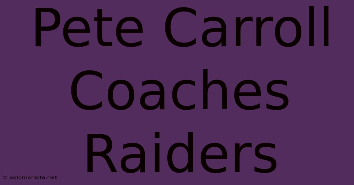 Pete Carroll Coaches Raiders