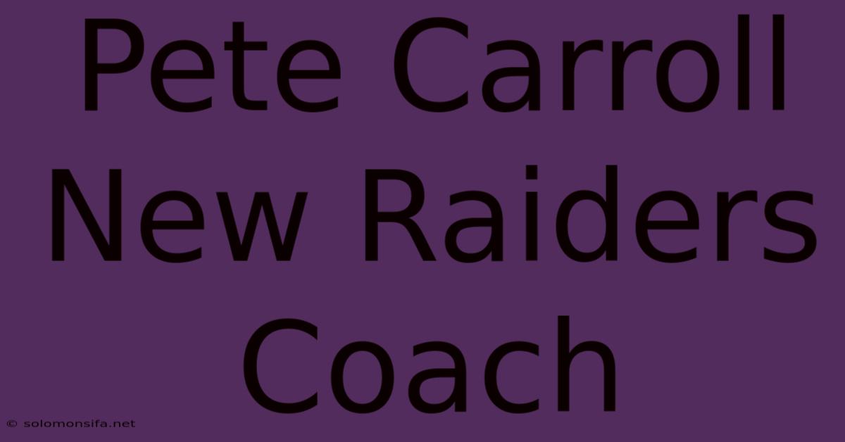 Pete Carroll New Raiders Coach