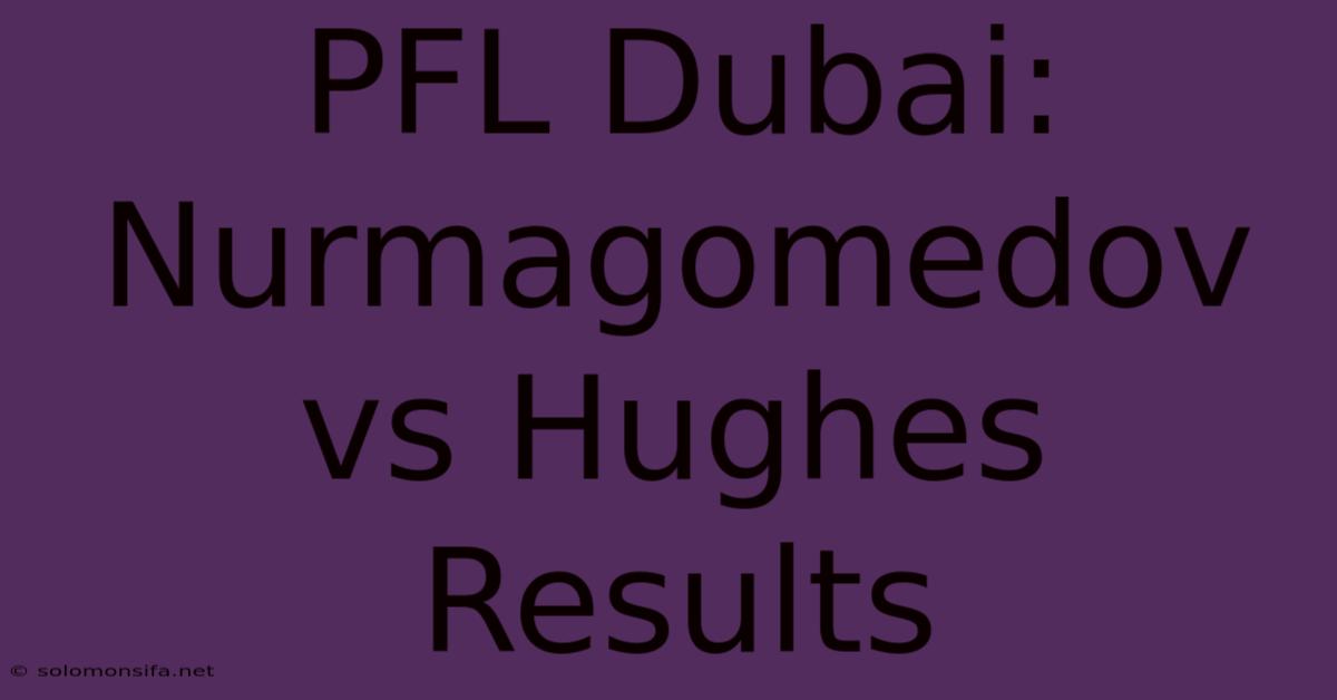 PFL Dubai: Nurmagomedov Vs Hughes Results