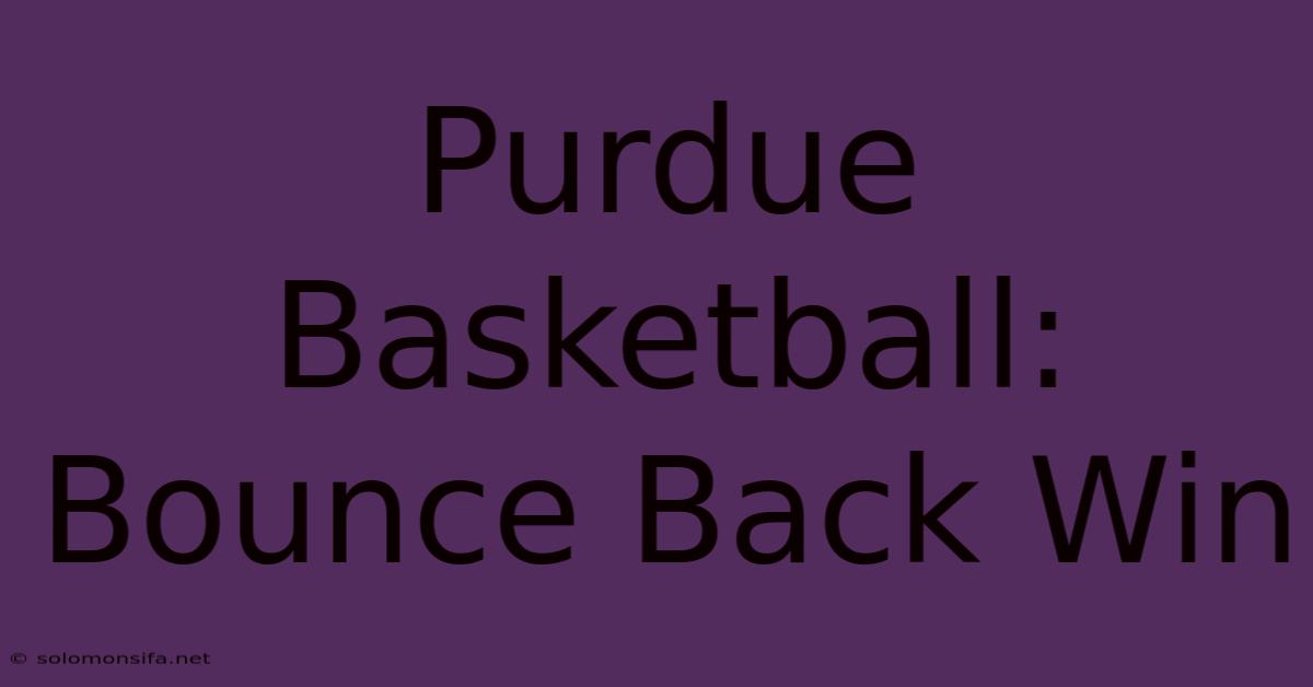 Purdue Basketball: Bounce Back Win