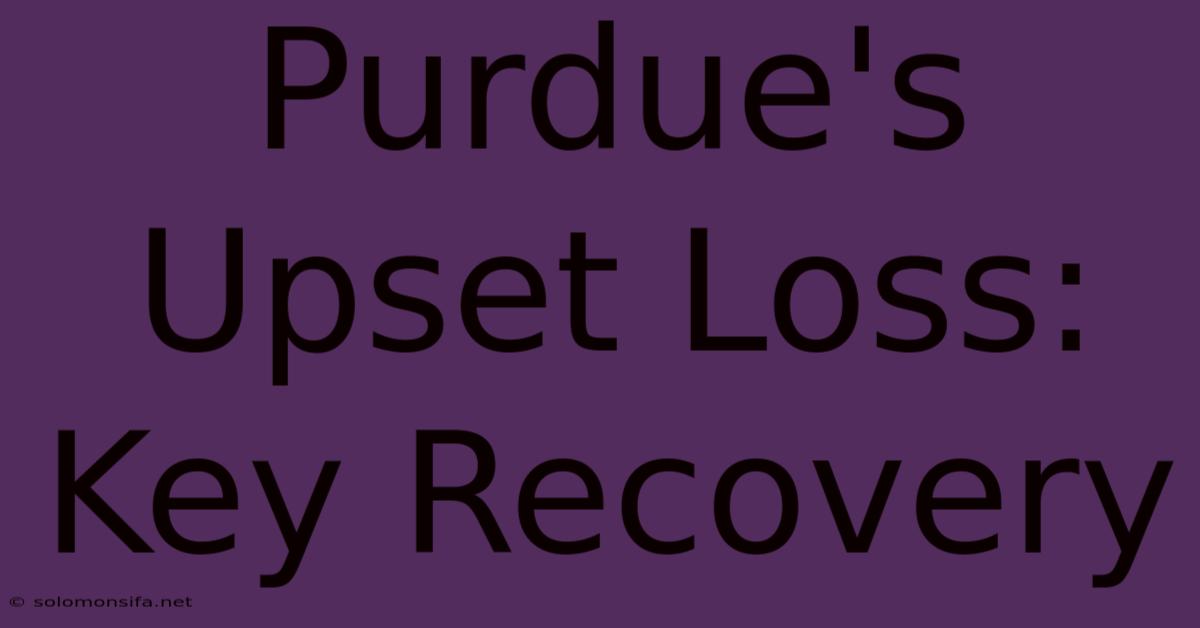 Purdue's Upset Loss: Key Recovery