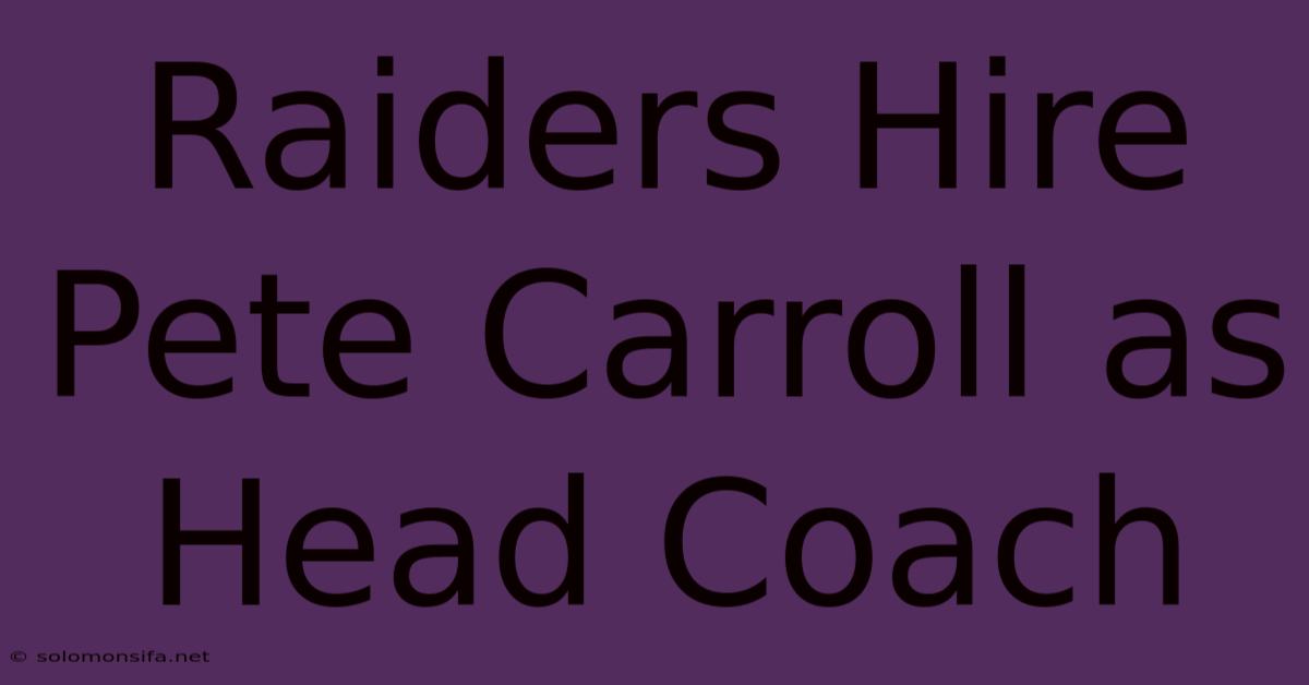 Raiders Hire Pete Carroll As Head Coach