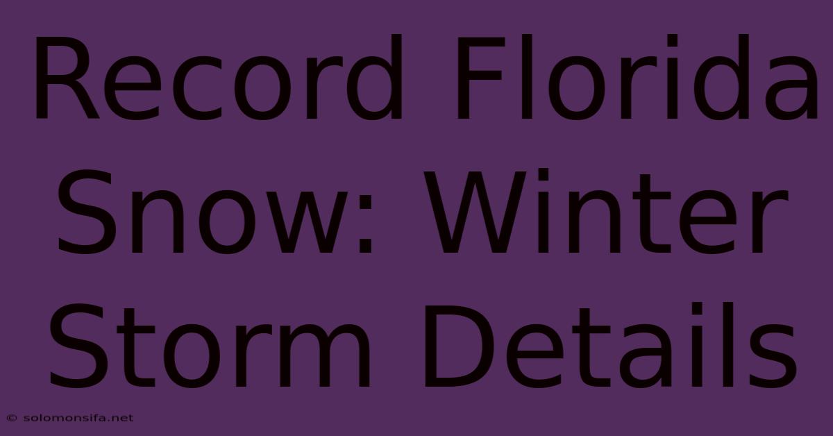 Record Florida Snow: Winter Storm Details