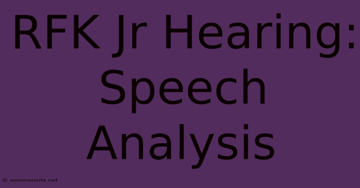 RFK Jr Hearing: Speech Analysis