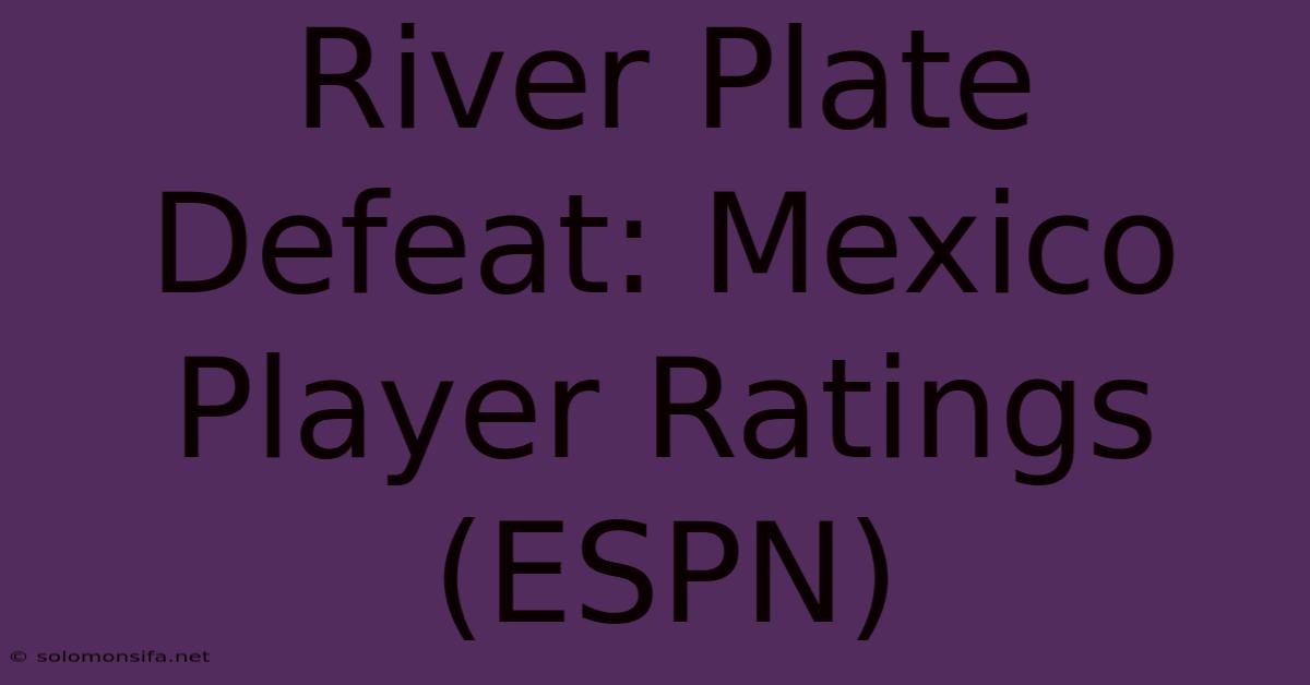 River Plate Defeat: Mexico Player Ratings (ESPN)