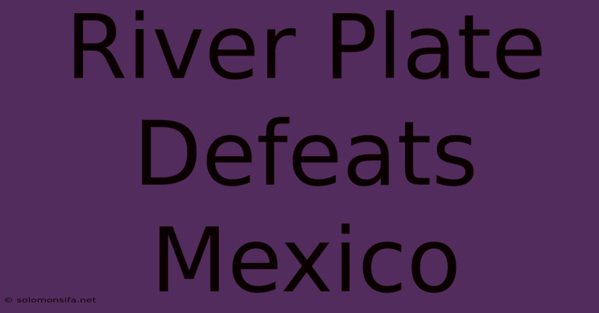 River Plate Defeats Mexico