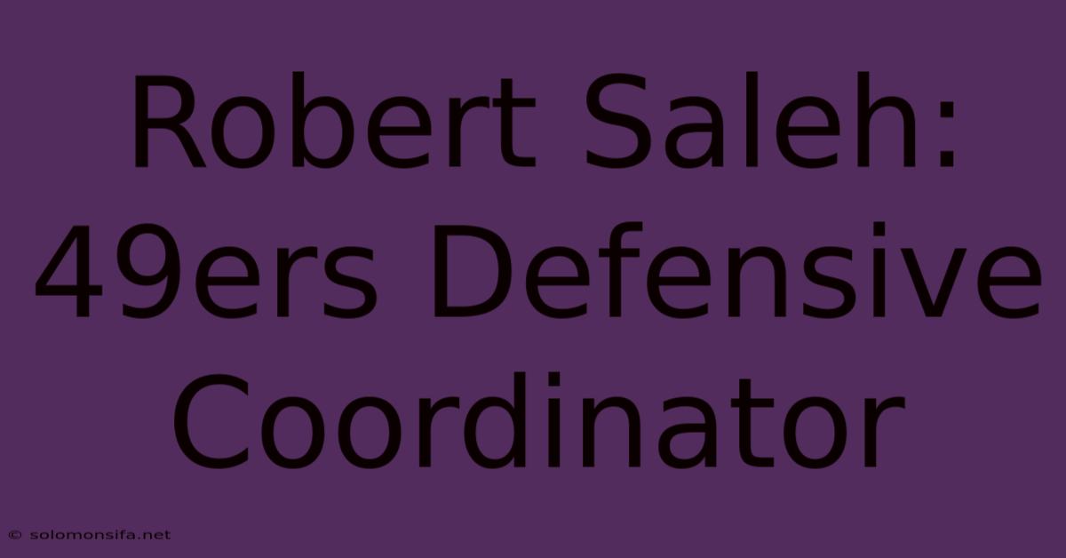 Robert Saleh: 49ers Defensive Coordinator