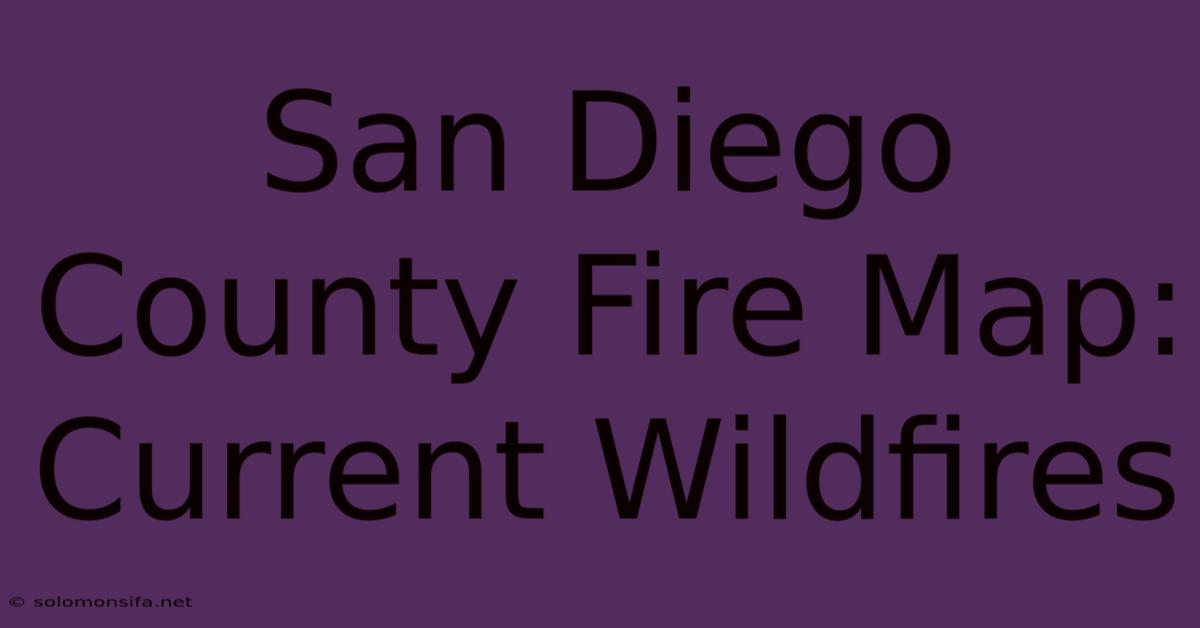 San Diego County Fire Map: Current Wildfires