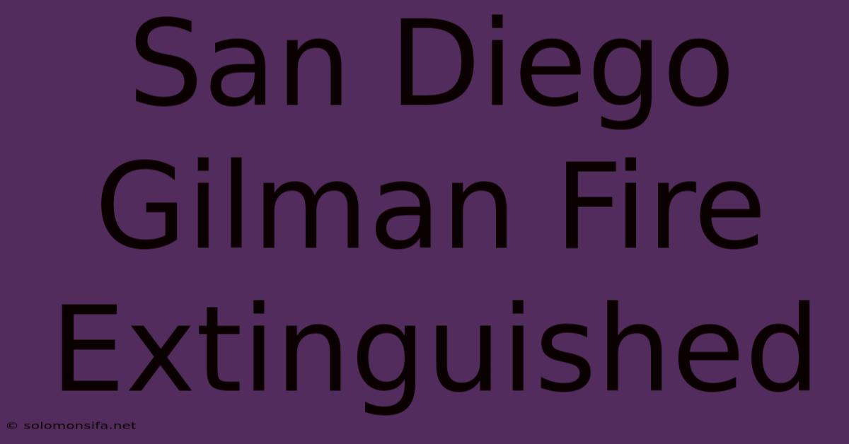 San Diego Gilman Fire Extinguished