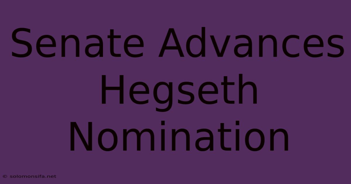 Senate Advances Hegseth Nomination