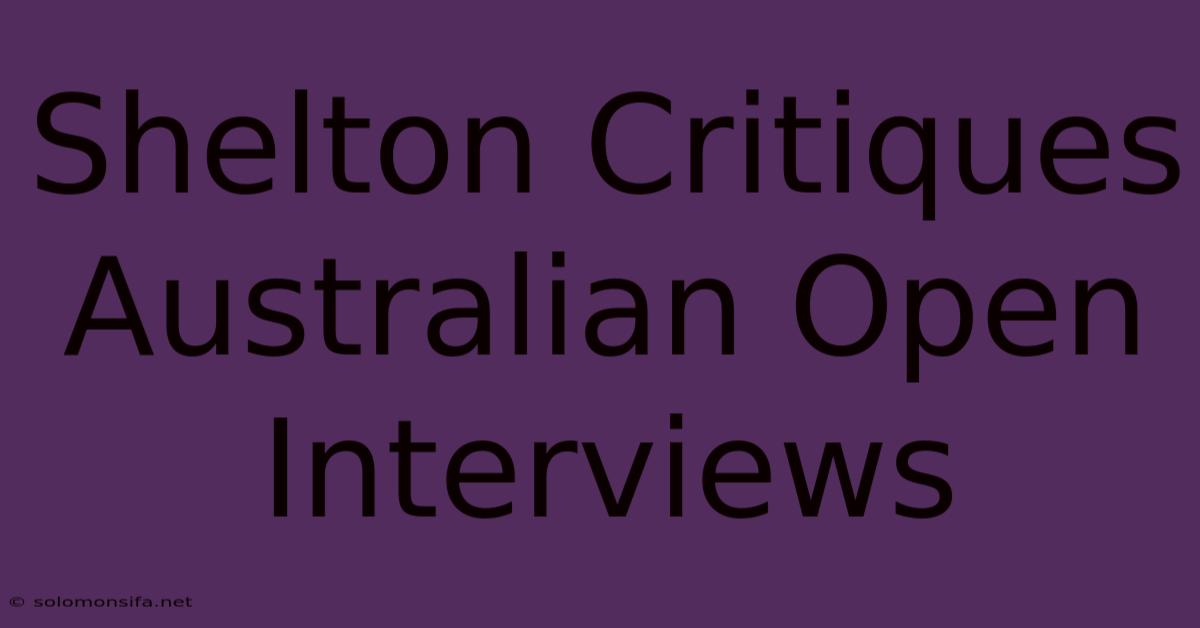 Shelton Critiques Australian Open Interviews