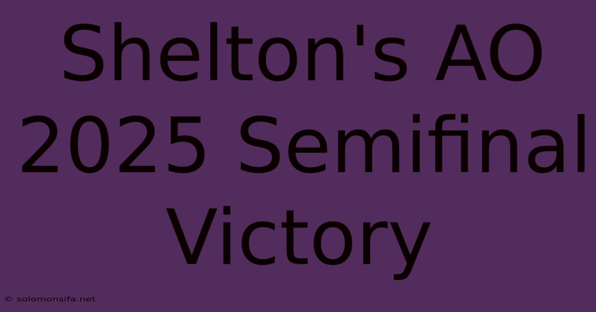 Shelton's AO 2025 Semifinal Victory