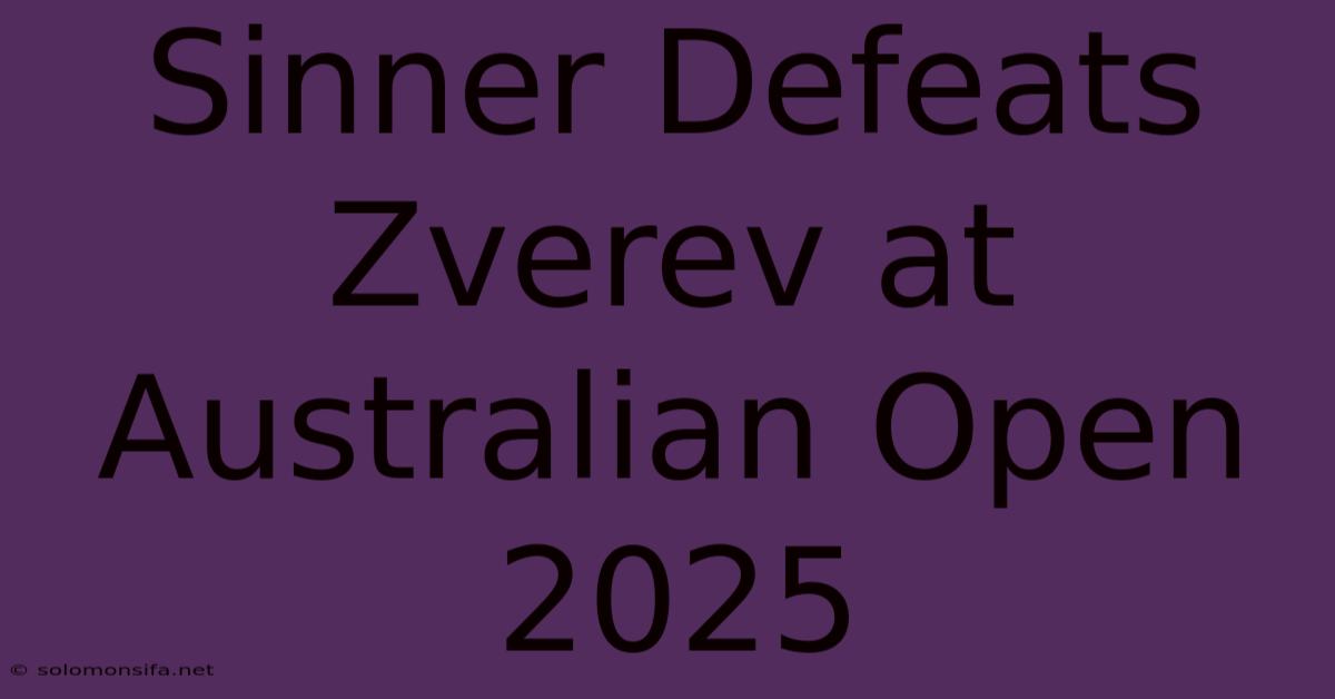 Sinner Defeats Zverev At Australian Open 2025