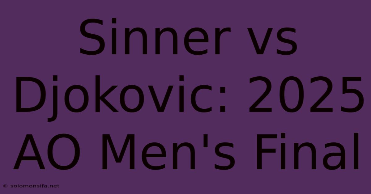 Sinner Vs Djokovic: 2025 AO Men's Final