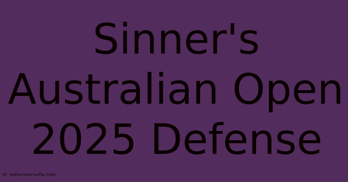 Sinner's Australian Open 2025 Defense