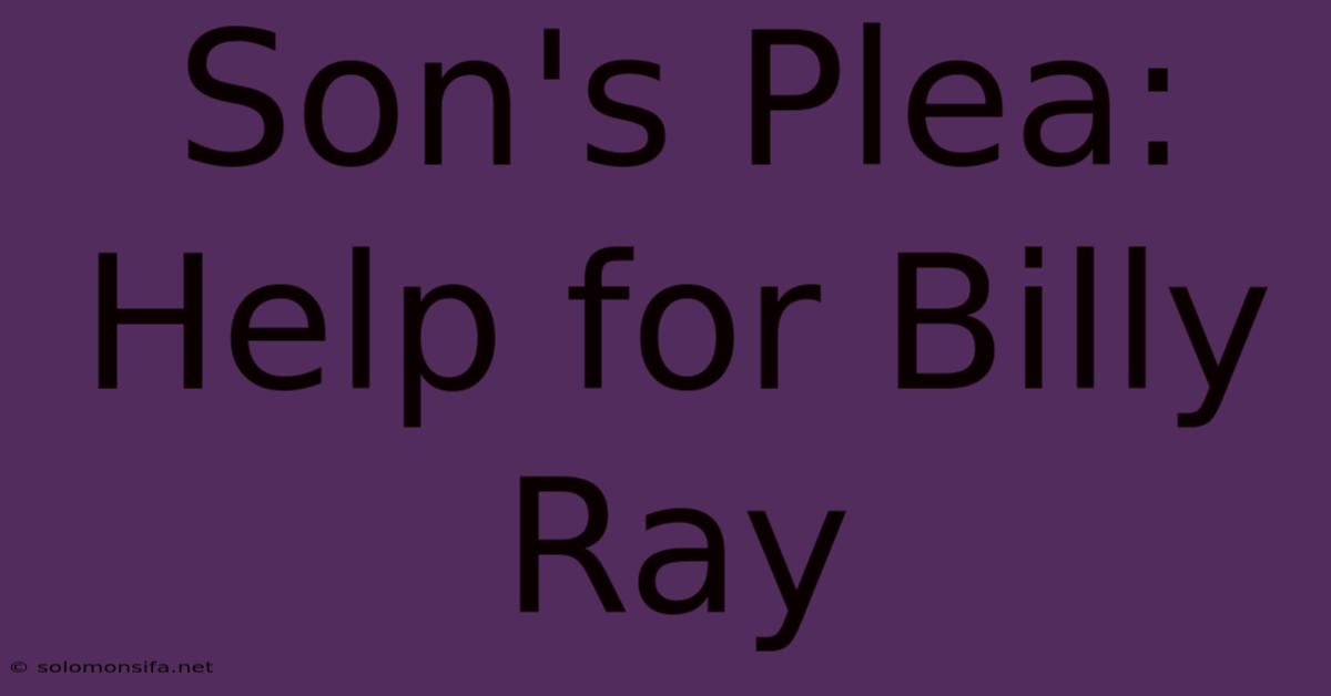 Son's Plea: Help For Billy Ray