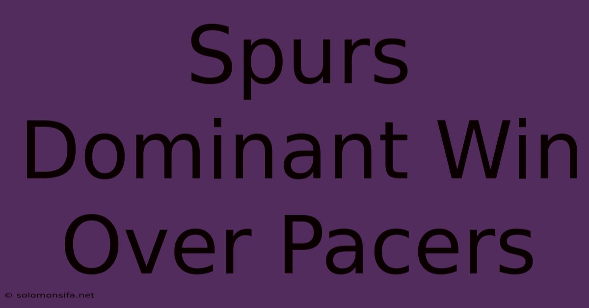 Spurs Dominant Win Over Pacers